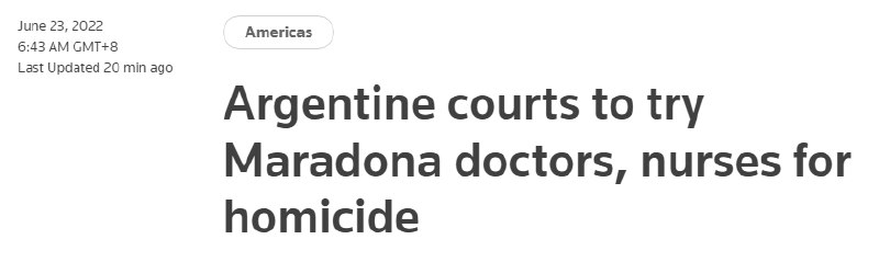 16. 阿根廷法院将以杀人罪庭审马拉多纳医护团队8名成员路透社23日报道，一份法律文件显示，对传奇球星马拉多纳2020年11月因突发心梗死亡进行调查后，8名照顾马拉多纳的医护人员和心理学家将以杀人罪在阿根廷法院受审，罪名成立的话或将被判处8至25年监禁